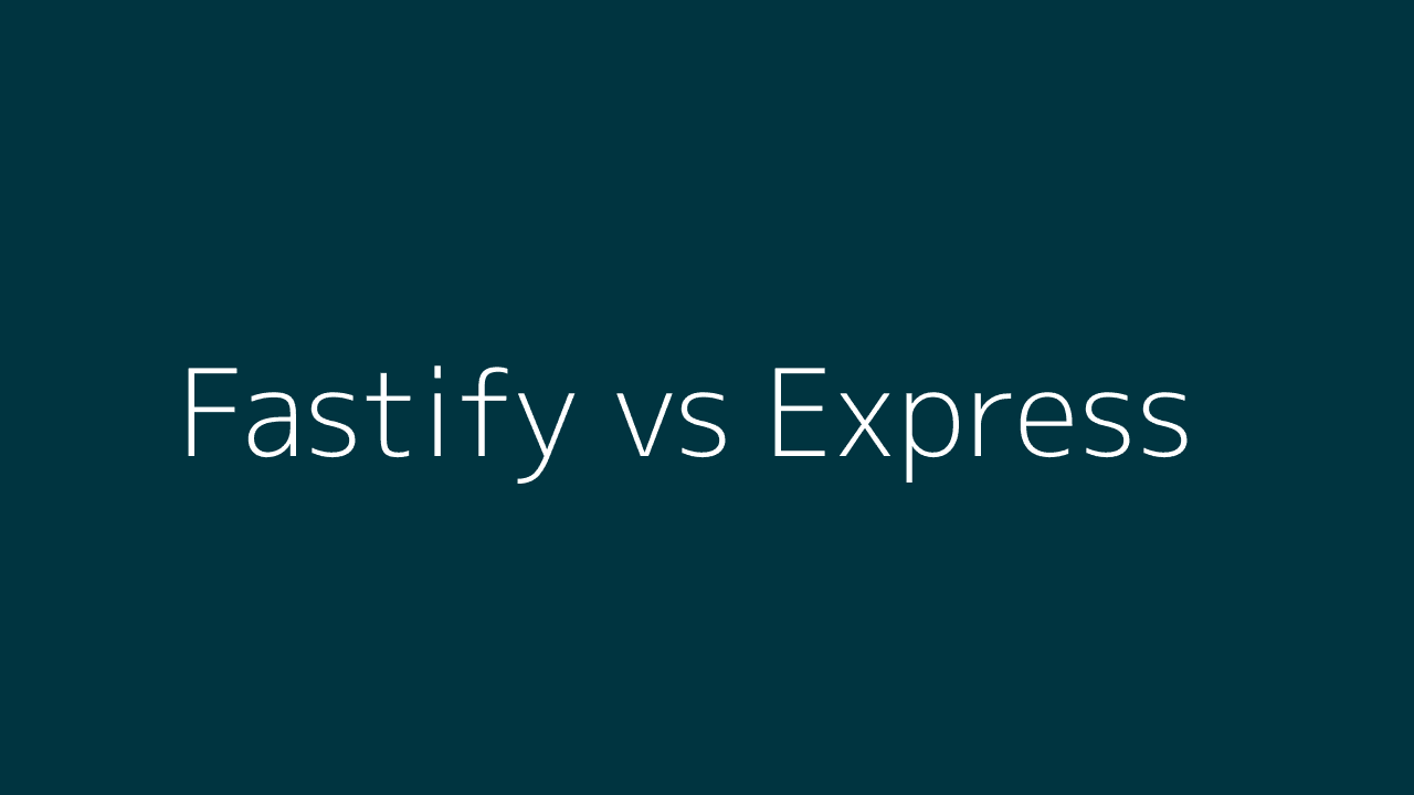 Fastify vs. Express: An In-Depth Comparison for Node.js API Development